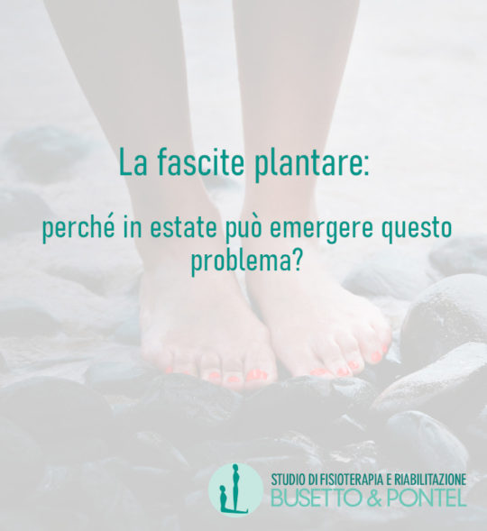La fascite plantare: perché in estate può emergere questo problema? E come possiamo curarlo?